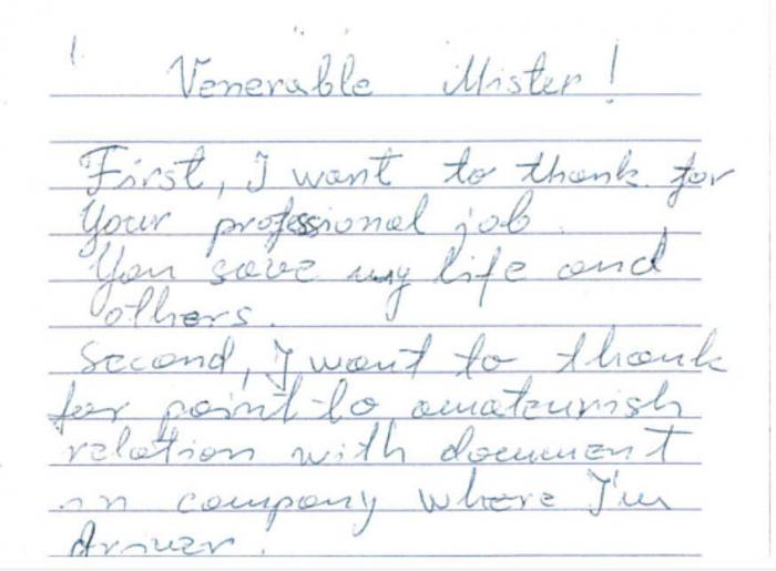 «Venerable Mister! First I want to thank you for Your professional job. You have saved my life and others. Second, I want to thank for point to amateurish relation with document in company where I`m driver.»